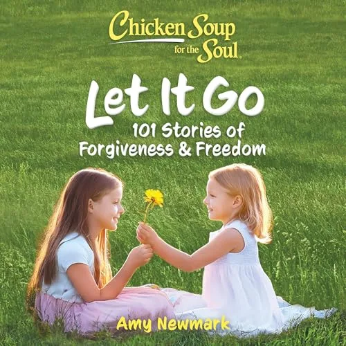 Chicken Soup for the Soul: Let It Go By Amy Newmark